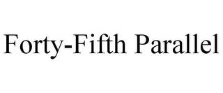 FORTY-FIFTH PARALLEL trademark