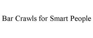 BAR CRAWLS FOR SMART PEOPLE trademark