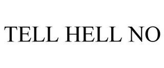 TELL HELL NO trademark