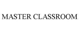 MASTER CLASSROOM trademark