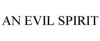 AN EVIL SPIRIT trademark