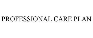 PROFESSIONAL CARE PLAN trademark