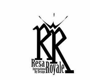 RR RESA ROYALE INTERNATIONAL BY DESIGN trademark