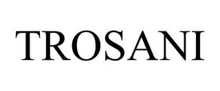 TROSANI trademark