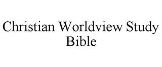 CHRISTIAN WORLDVIEW STUDY BIBLE trademark