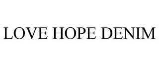 LOVE HOPE DENIM trademark