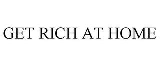 GET RICH AT HOME trademark