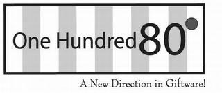 ONE HUNDRED 80° A NEW DIRECTION IN GIFTWARE! trademark