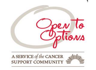 O OPEN TO OPTIONS A SERVICE OF THE CANCER SUPPORT COMMUNITY trademark