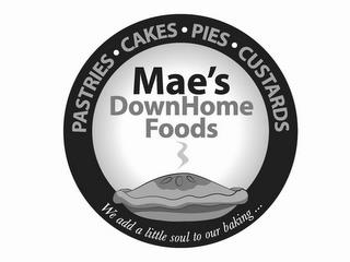 MAE'S DOWNHOME FOODS PASTRIES · CAKES · PIES · CUSTARDS WE ADD A LITTLE SOUL TO OUR BAKING ... trademark