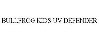 BULLFROG KIDS UV DEFENDER trademark