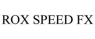 ROX SPEED FX trademark