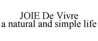 JOIE DE VIVRE A NATURAL AND SIMPLE LIFE trademark