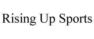 RISING UP SPORTS trademark