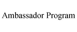 AMBASSADOR PROGRAM trademark