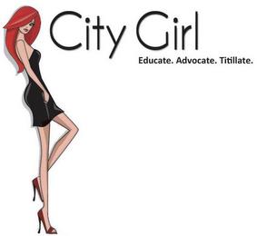 CITY GIRL EDUCATE. ADVOCATE. TITILLATE. trademark