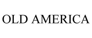 OLD AMERICA trademark