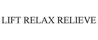 LIFT RELAX RELIEVE trademark