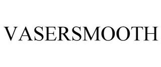 VASERSMOOTH trademark