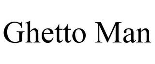 GHETTO MAN trademark