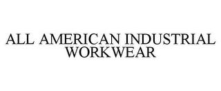 ALL AMERICAN INDUSTRIAL WORKWEAR trademark