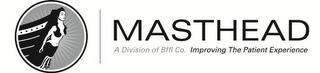 MASTHEAD A DIVISION OF BFFL CO. IMPROVING THE PATIENT EXPERIENCE trademark