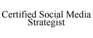 CERTIFIED SOCIAL MEDIA STRATEGIST trademark