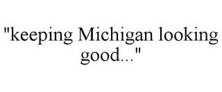 "KEEPING MICHIGAN LOOKING GOOD..." trademark