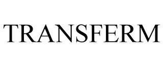 TRANSFERM trademark