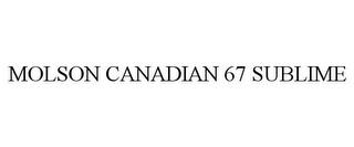 MOLSON CANADIAN 67 SUBLIME trademark