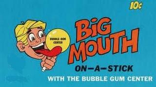 BIG MOUTH ON-A-STICK WITH THE BUBBLE GUM CENTER BUBBLE GUM CENTER 10¢ trademark