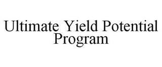 ULTIMATE YIELD POTENTIAL PROGRAM trademark