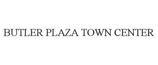 BUTLER PLAZA TOWN CENTER trademark