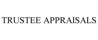 TRUSTEE APPRAISALS trademark