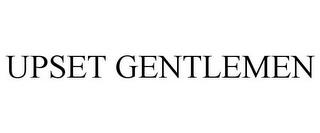 UPSET GENTLEMEN trademark