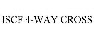 ISCF 4-WAY CROSS trademark