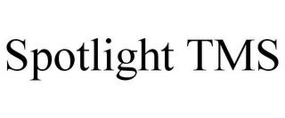 SPOTLIGHT TMS trademark