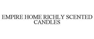 EMPIRE HOME RICHLY SCENTED CANDLES trademark