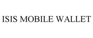 ISIS MOBILE WALLET trademark