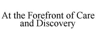 AT THE FOREFRONT OF CARE AND DISCOVERY trademark