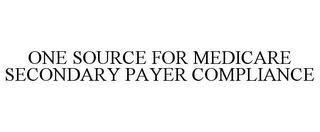 ONE SOURCE FOR MEDICARE SECONDARY PAYER COMPLIANCE trademark