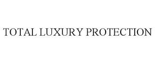 TOTAL LUXURY PROTECTION trademark