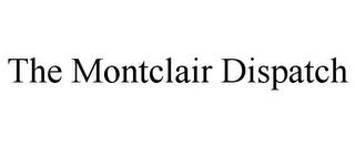 THE MONTCLAIR DISPATCH trademark