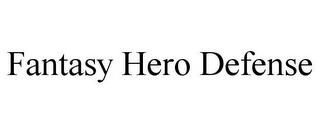 FANTASY HERO DEFENSE trademark