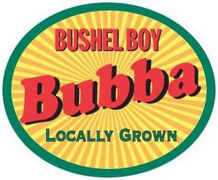 BUBBA BUSHEL BOY LOCALLY GROWN trademark