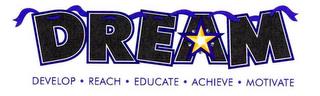 DREAM DEVELOP REACH EDUCATE ACHIEVE MOTIVATE trademark