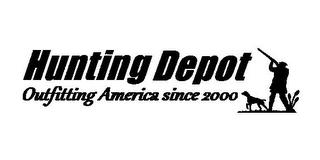 HUNTING DEPOT OUTFITTING AMERICA SINCE 2000 trademark