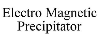 ELECTRO MAGNETIC PRECIPITATOR trademark