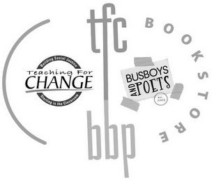 TFC BUILDING SOCIAL JUSTICE TEACHING FOR CHANGE STARTING IN THE CLASSROOM BUSBOYS AND POETS EST. 2005 BBP BOOKSTORE trademark