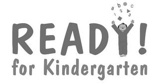 READY! FOR KINDERGARTEN ABC 123 trademark